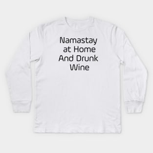 Namastay At Home And Drunk Wine Kids Long Sleeve T-Shirt